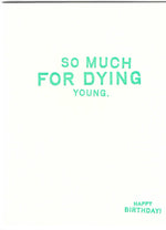 So Much For Dying Young Birthday Card