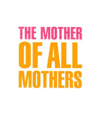The Mother of all Mothers Mother Day Card