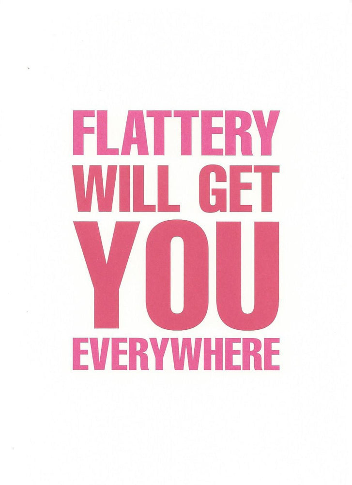 Flattery Get You Everywhere Card