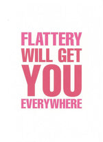 Flattery Get You Everywhere Card