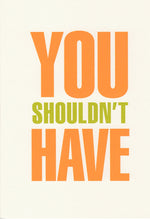 You Shouldn't Have Thank You Card