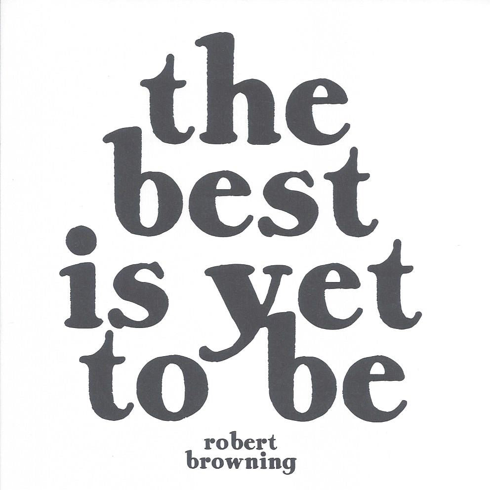 Robert Browning "The Best is Yet To Be!" Card