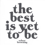 Robert Browning "The Best is Yet To Be!" Card