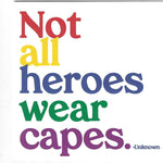 Unknown "Not All Heroes Wear Capes" Card