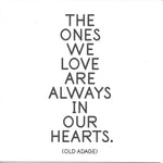 Old Adage "The Ones We Love Are Always In Our Hearts" Card